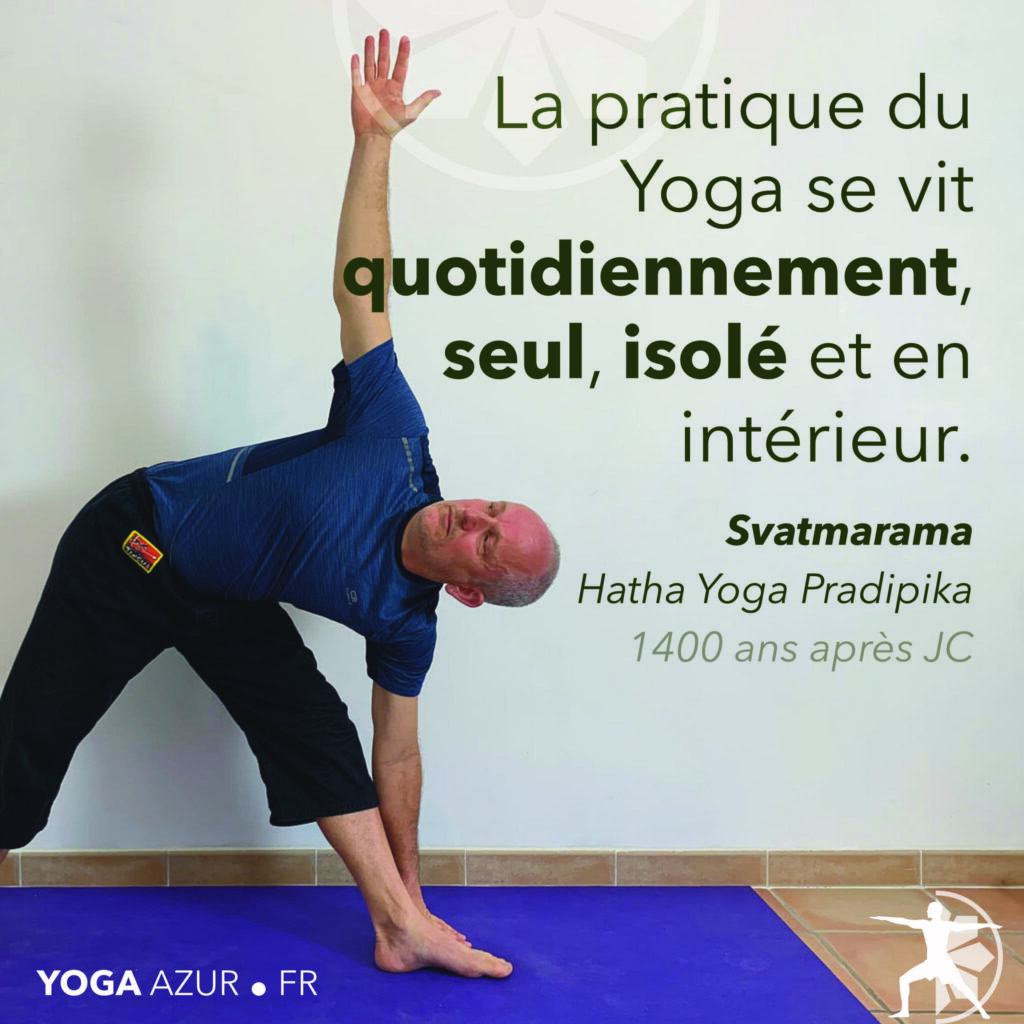 La pratique du Yoga se vit quotidiennement, seul, isolé et en intérieur.